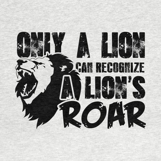 Only a lion can recognize a lion's roar by shopbudgets